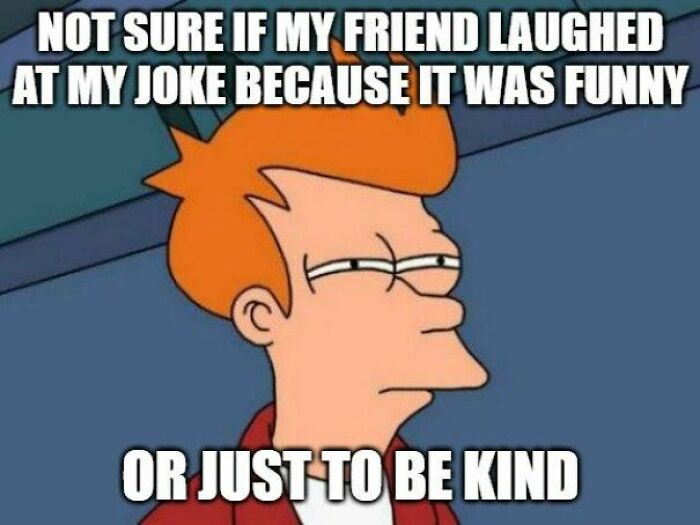 Cartoon character with a skeptical expression, captioned with a funny meme about friendship and disassociation humor.