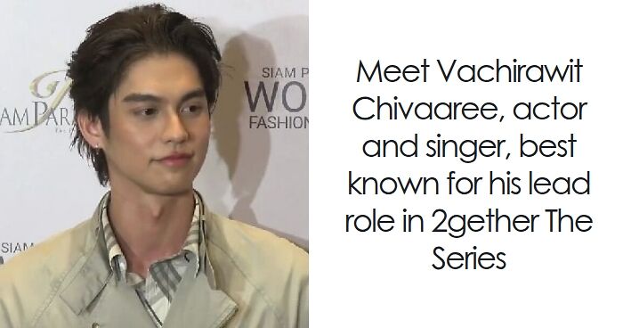 Vachirawit Chivaaree: Bio And Career Highlights