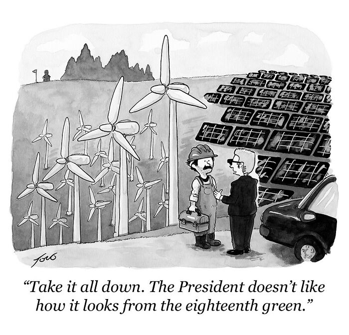 Black and white comic by Tom Toro showing wind turbines and solar panels being taken down on presidential orders in a humorous way.