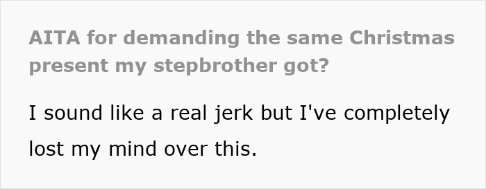 Text post titled about demanding the same Christmas present stepbrother got, expressing frustration over perceived favoritism and gift inequality.