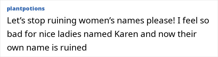 Comment expressing sympathy for women named Karen amid changing perceptions of rude millennial women by Gen Z. Comment expressing sympathy for women named Karen amid changing perceptions of rude millennial women by Gen Z.