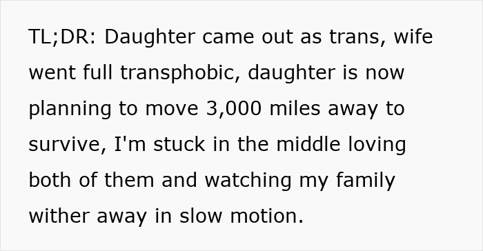 Family conflict over son coming out as trans, wife shows transphobic behavior, husband feels their family is slowly falling apart. Family conflict over son coming out as trans, wife shows transphobic behavior, husband feels their family is slowly falling apart.