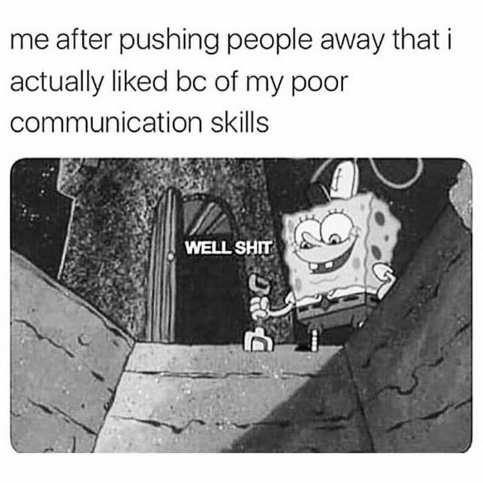 Black and white goth meme featuring SpongeBob with a caption about pushing people away due to poor communication skills.
