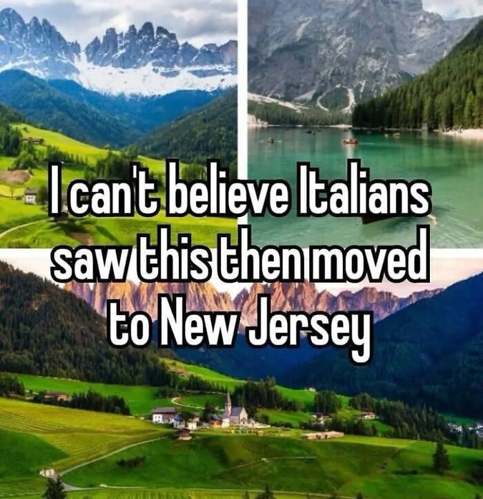 Scenic landscapes with mountains and lakes overlaid with funny unhinged memes text about Italians moving to New Jersey.