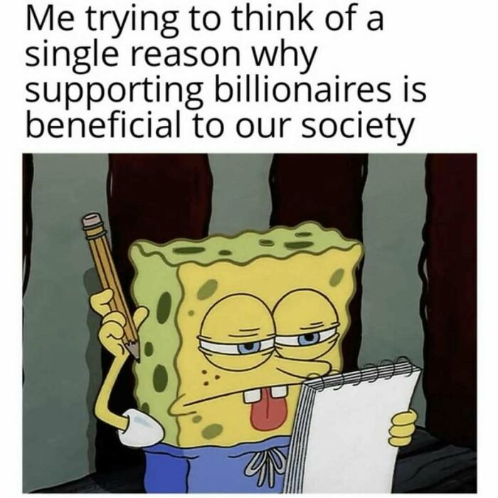 SpongeBob SquarePants struggling to think while holding a pencil and notepad, funny random meme about supporting billionaires.