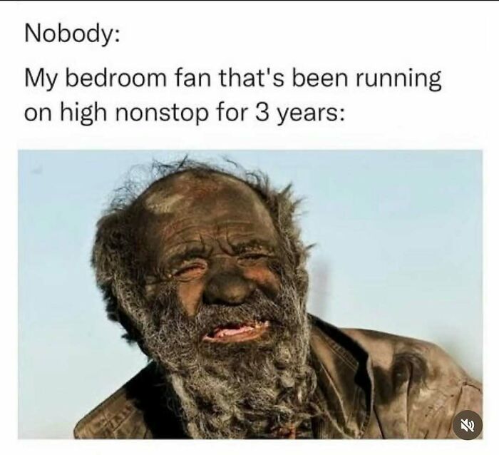 Humorous meme showing a weathered man representing a bedroom fan running nonstop for years, illustrating reality memes.