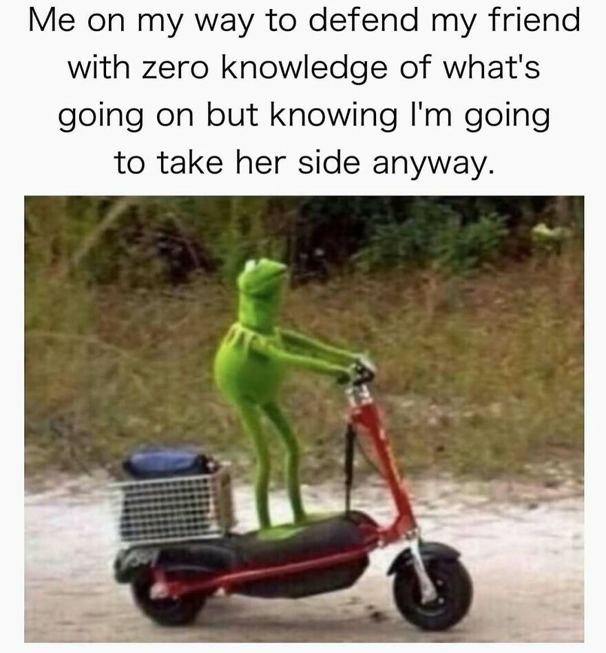 Kermit meme riding scooter captioned about defending a friend with no knowledge, related to therapist memes to share.