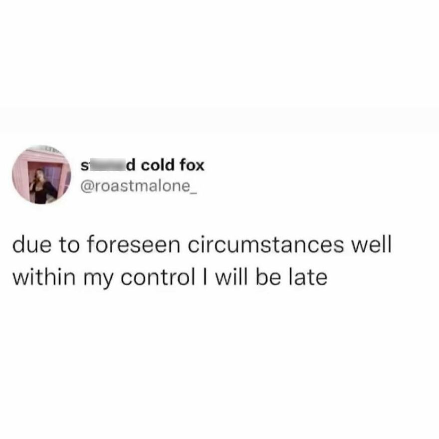 Tweet meme about being late by choice, related to therapist sayings, with casual tone and humorous intent.