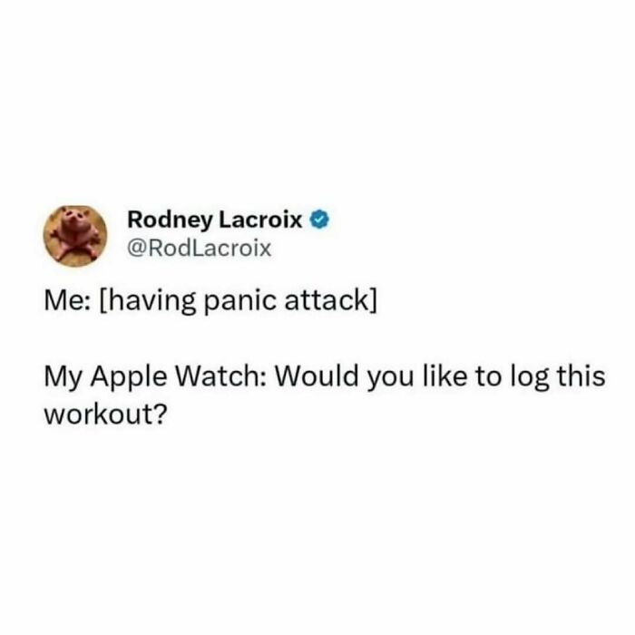 Tweet by Rodney Lacroix humorously describing a panic attack and Apple Watch suggesting to log the workout meme.