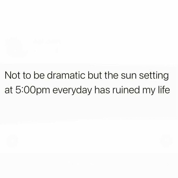 Meme text about the sun setting at 5 pm every day humorously expressing life disruption in relatable therapy memes.