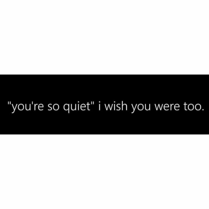 Black background with white text meme saying you're so quiet i wish you were too, a hilarious meme about therapy waiting time.