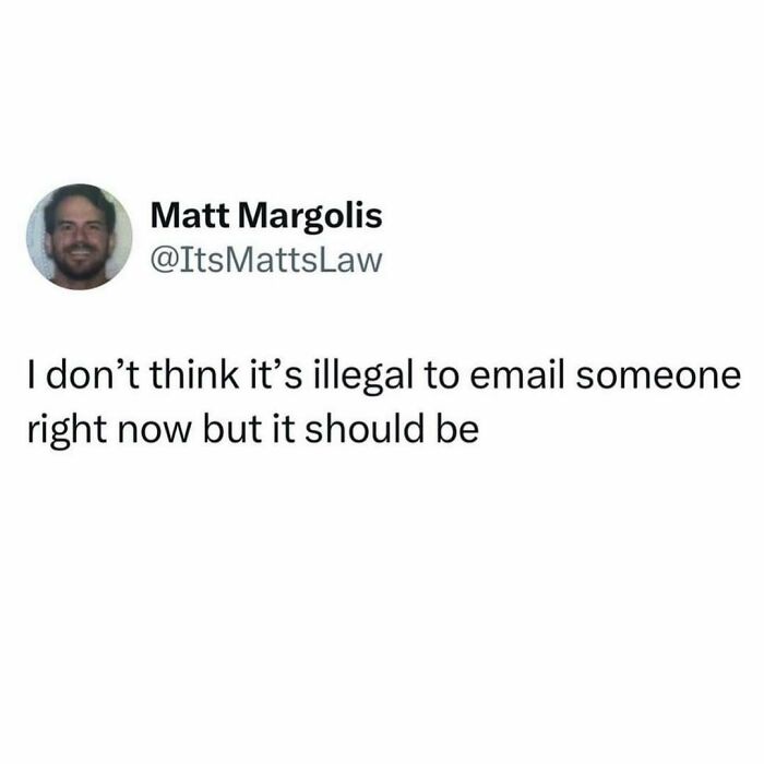 Screenshot of a funny meme by Matt Margolis about emailing someone right now, part of hilarious memes to scroll through.