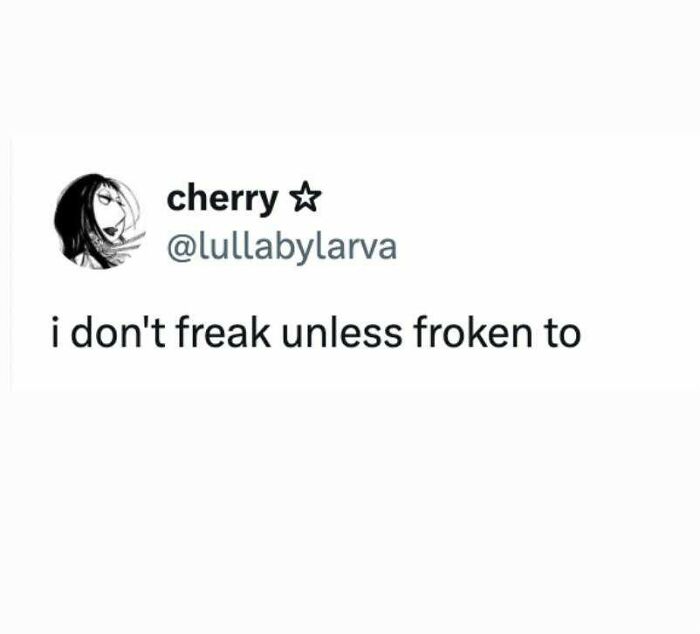 Tweet from user cherry with humorous text saying i don't freak unless froken to, related to Know Your Meme funny content.