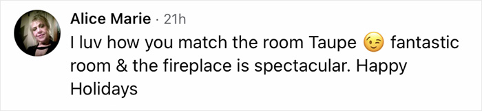 Screenshot of a social media comment praising a festive room with a taupe color scheme and a spectacular fireplace.