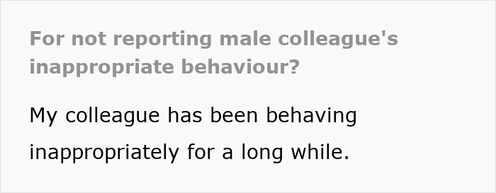 Text image showing a concern about not reporting a male colleague's inappropriate behaviour toward a younger colleague. Text image showing a concern about not reporting a male colleague's inappropriate behaviour toward a younger colleague.