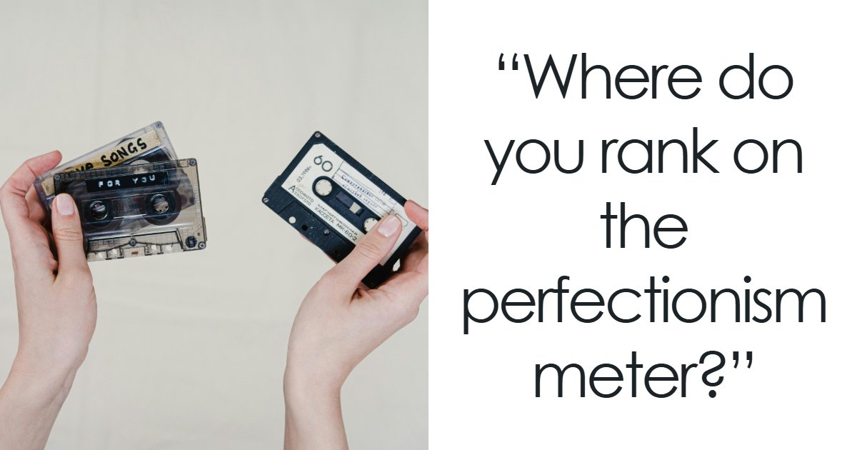 “Perfectionism Is A Spectrum”: Find Out Where You Fall On It With 26 Questions