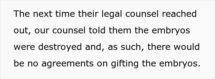 Legal counsel informs opposing side that the couple destroyed embryos, refusing agreements on gifting embryos after friend’s true colors. Legal counsel informs opposing side that the couple destroyed embryos, refusing agreements on gifting embryos after friend’s true colors.