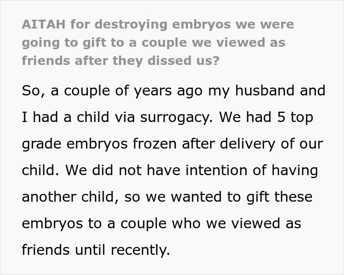 Couple chooses to destroy their frozen embryos after discovering a friend's true colors and ending their friendship. Couple chooses to destroy their frozen embryos after discovering a friend's true colors and ending their friendship.
