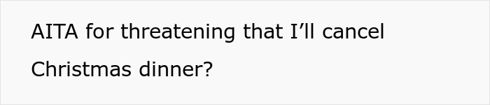 Text asking if threatening to cancel Christmas dinner is wrong, reflecting frustration with lazy relatives not bringing food.