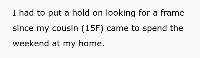 Text on a white background stating the speaker paused finding a frame due to their 15-year-old cousin visiting for the weekend. Text on a white background stating the speaker paused finding a frame due to their 15-year-old cousin visiting for the weekend.
