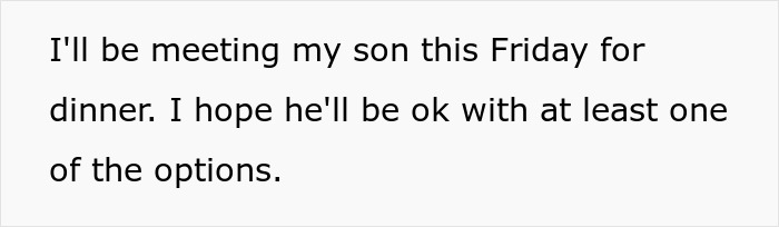 Text on a white background saying I'll be meeting my son this Friday for dinner, hoping he'll be okay with at least one option. Text on a white background saying I'll be meeting my son this Friday for dinner, hoping he'll be okay with at least one option.