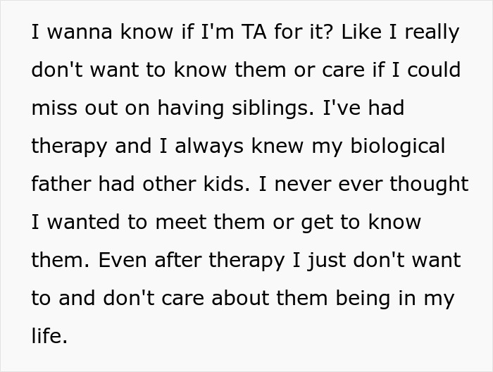 Text expressing refusal to establish relationship with biological father's other kids despite therapy and knowledge of them.
