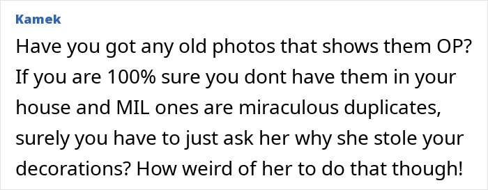 Comment discussing a woman horrified after spotting her sentimental Christmas ornaments on her mother-in-law’s tree. Comment discussing a woman horrified after spotting her sentimental Christmas ornaments on her mother-in-law’s tree.