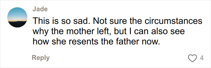 Commenter Jade expresses sadness and confusion about the mother leaving and resenting the father.