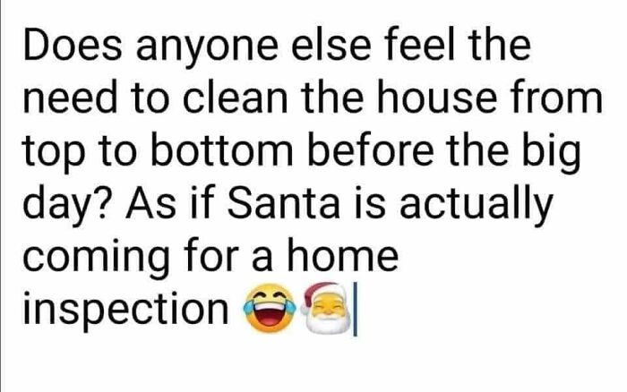 Funny Christmas meme about cleaning the house thoroughly before the big day as if Santa is inspecting the home.