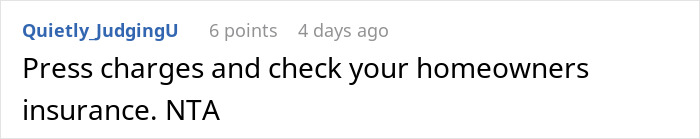 Comment about pressing charges and checking homeowners insurance in response to man cutting off parents after small wedding plans. Comment about pressing charges and checking homeowners insurance in response to man cutting off parents after small wedding plans.