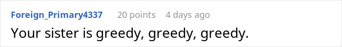 Screenshot of a comment reading your sister is greedy, greedy, greedy about a family Secret Santa gift exchange. Screenshot of a comment reading your sister is greedy, greedy, greedy about a family Secret Santa gift exchange.
