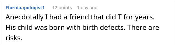 Reddit comment discussing risks to future child’s health after hormone treatment and birth defects. Reddit comment discussing risks to future child’s health after hormone treatment and birth defects.