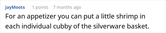 Comment about using the dishwasher to cook food, suggesting putting shrimp in the silverware basket as an appetizer idea.