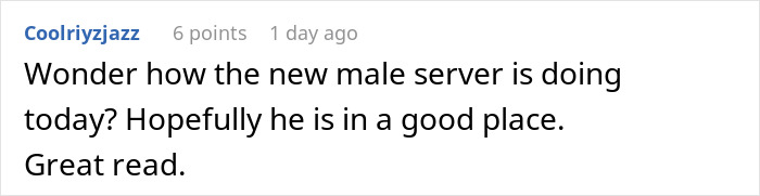 Comment mentioning hope for the new male server’s well-being and appreciating the read about staff serving dish of revenge. Comment mentioning hope for the new male server’s well-being and appreciating the read about staff serving dish of revenge.