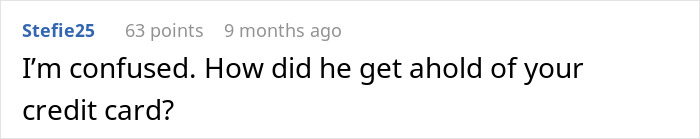 Screenshot of an online comment questioning how the entitled nephew obtained the credit card used for games. Screenshot of an online comment questioning how the entitled nephew obtained the credit card used for games.