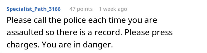Comment advising to call the police after each a*****t to create a record and pressing charges for safety.