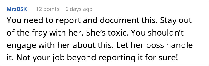 Comment advising to report a toxic coworker who refuses to fix her own mistake and gets defensive when confronted. Comment advising to report a toxic coworker who refuses to fix her own mistake and gets defensive when confronted.