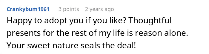 Comment expressing willingness to adopt, mentioning thoughtful presents and sweet nature, related to woman upset son’s partner gift issue. Comment expressing willingness to adopt, mentioning thoughtful presents and sweet nature, related to woman upset son’s partner gift issue.