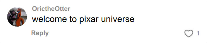 Comment on social media by user OrictheOtter saying welcome to pixar universe with one like, relating to Disney fans and Toy Story.