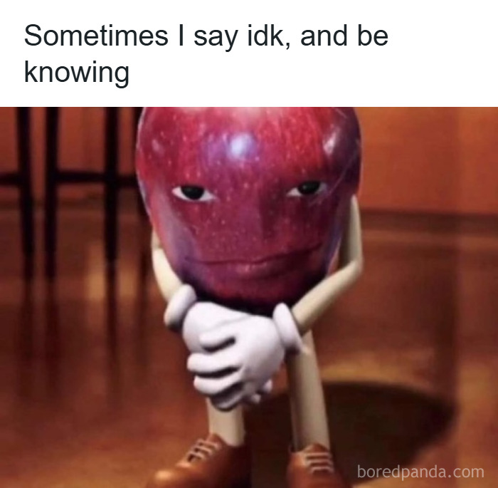 Animated apple character with a smug expression and hands clasped, captioned about knowing while saying idk, funny unhinged memes.