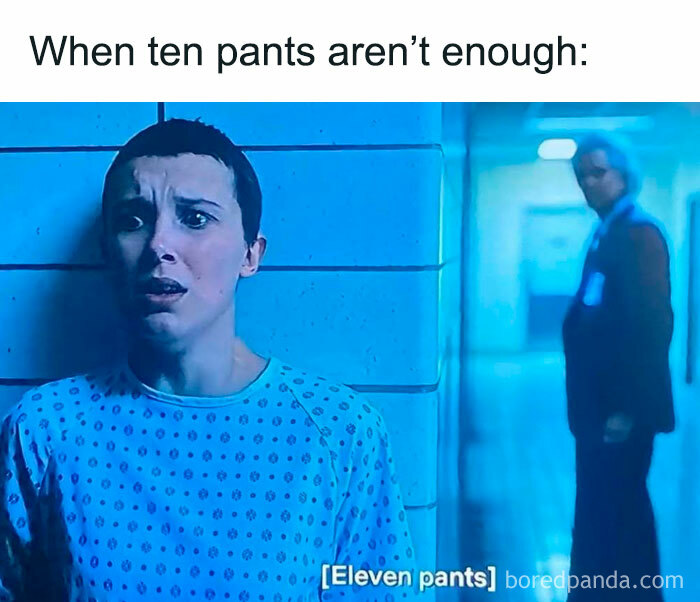 Character Eleven looking worried in hospital gown with caption about ten pants, a funny Stranger Things meme.
