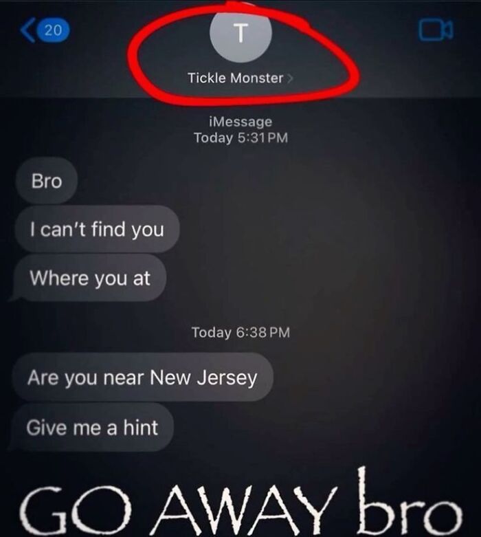 Screenshot of unhinged and weird texts where one person asks about location and another responds with go away bro.