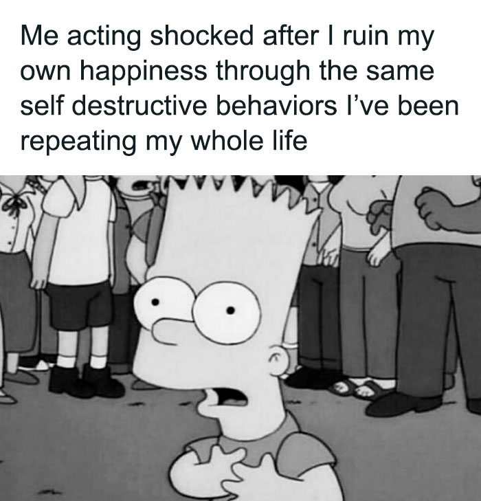 Black and white goth meme featuring shocked cartoon character captioned about repeating self-destructive behaviors.