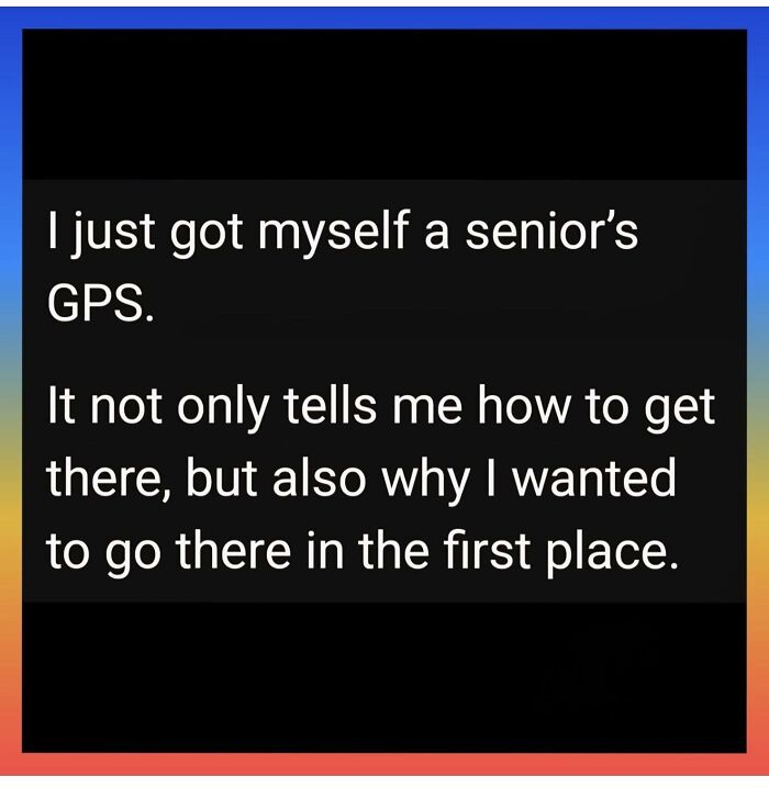 Funny meme about a senior’s GPS that shows how to get there and why in dark and cold winter days.