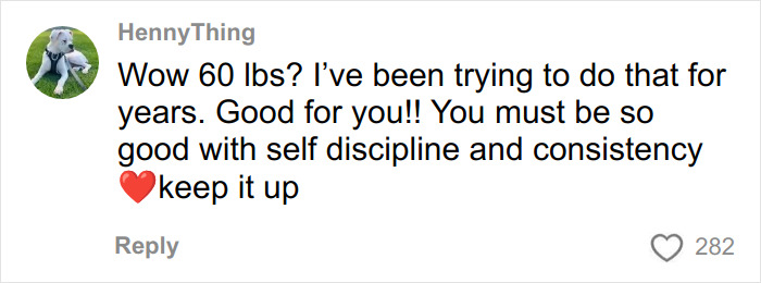 Comment on social media praising 60 lbs weight loss with encouragement for self discipline and consistency.