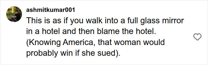 Comment about a woman&rsquo;s actions compared to walking into a glass mirror in a hotel, mentioning America and suing.