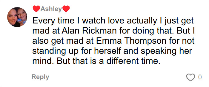 Comment from Ashley expressing frustration about Love Actually characters Alan Rickman and Emma Thompson. Comment from Ashley expressing frustration about Love Actually characters Alan Rickman and Emma Thompson.