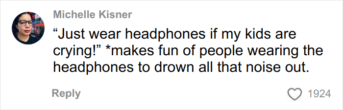 Commenter Michelle Kisner responding to the suggestion that parents use headphones to block airplane noise from crying kids.