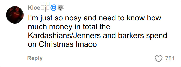 Comment expressing curiosity about how much the Kardashians/Jenners and Barkers spend on Christmas gifts.