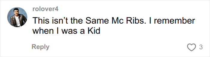 Comment on social media reads McRib is not the same as before, expressing nostalgia about McDonald's work and viral video about McRib. Comment on social media reads McRib is not the same as before, expressing nostalgia about McDonald's work and viral video about McRib.